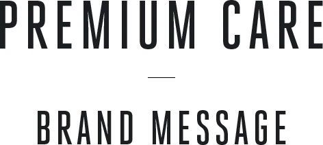 PREMIUM CARE - BRAND MESSAGE